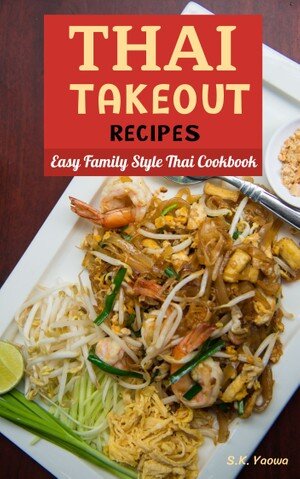 Thai Takeout Recipes Easy Family Style Thai Cookbook Sk Yaowa
