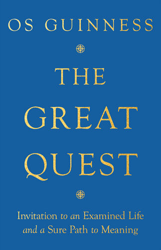The Great Quest Invitation To An Examined Life And A Sure Path To Meaning Os Guinness