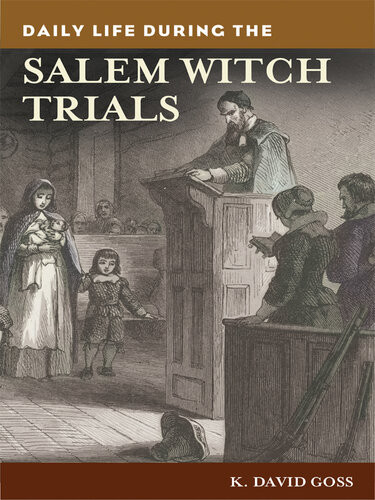 Daily Life During The Salem Witch Trials K David Goss Phd