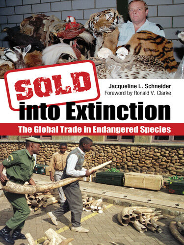 Sold Into Extinction The Global Trade In Endangered Species Jacqueline L Schneider