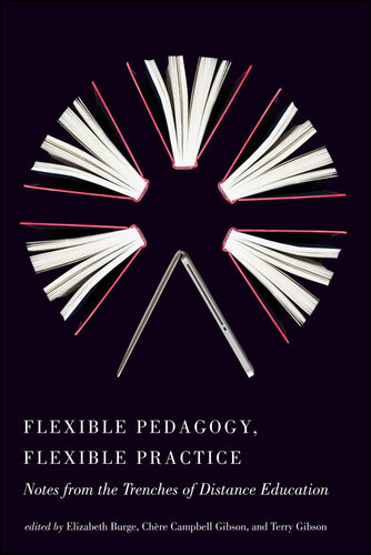 Flexible Pedagogy Flexible Practice Notes From The Trenches Of Distance Education Elizabeth Burge