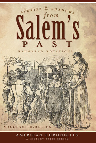 Stories And Shadows From Salems Past Naumkeag Notations Maggi Smithdalton