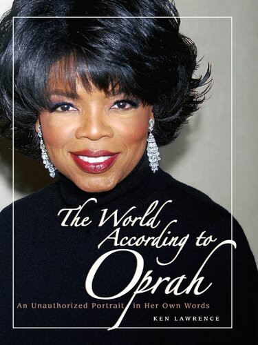 The World According To Oprah An Unauthorized Portrait In Her Own Words Ken Lawrence