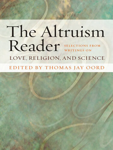 The Altruism Reader Selections From Writings On Love Religion And Science Thomas Oord