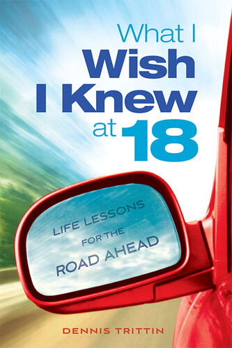 What I Wish I Knew At 18 Life Lessons For The Road Ahead Dennis Trittin