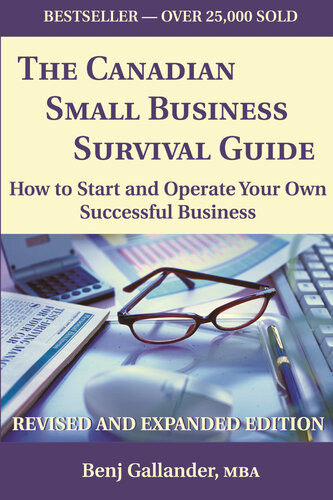 The Canadian Small Business Survival Guide How To Start And Operate Your Own Successful Business Benj Gallander