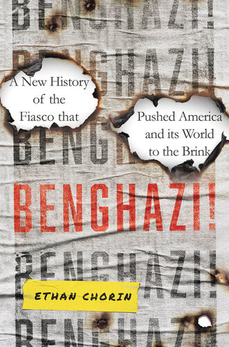 Benghazi A New History Of The Fiasco That Pushed America And Its World To The Brink Ethan Chorin