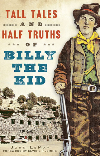Tall Tales And Half Truths Of Billy The Kid John Lemay