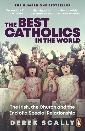 The Best Catholics In The World The Irish The Church And The End Of A Special Relationship Derek Scally