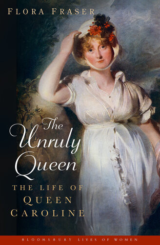 The Unruly Queen The Life Of Queen Caroline Flora Fraser