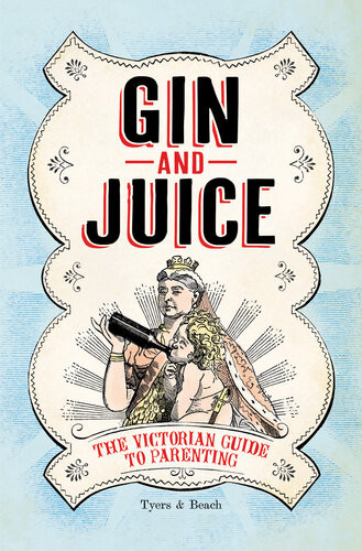 Gin Juice The Victorian Guide To Parenting Alan Tyers Beach