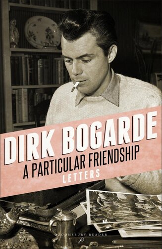 A Particular Friendship Letters Dirk Bogarde