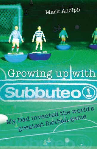 Growing Up With Subbuteo My Father Invented The Worlds Greatest Game Mark Adolph
