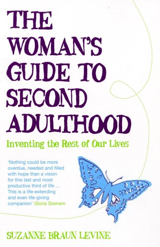 The Womans Guide To Second Adulthood Inventing The Rest Of Our Lives Suzanne Braun Levine