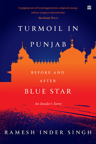 Turmoil In Punjab Before And After Blue Star An Insiders Account Ramesh Inder Singh