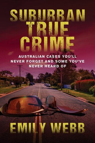 Suburban True Crime Australian Cases Youll Never Forget And Some Youve Never Heard Of Emily Webb