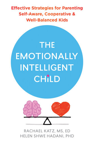 The Emotionally Intelligent Child Effective Strategies For Parenting Selfaware Cooperative And Wellbalanced Kids Rachael Katz
