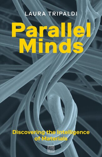 Parallel Minds Discovering The Intelligence Of Materials Laura Tripaldi