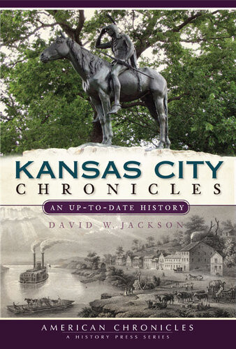 Kansas City Chronicles An Uptodate History David W Jackson