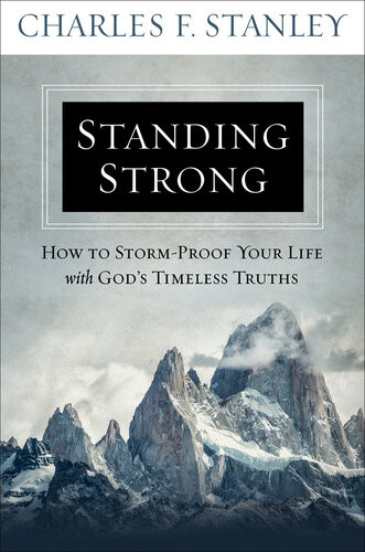 Standing Strong How To Stormproof Your Life With Gods Timeless Truths Charles F Stanley