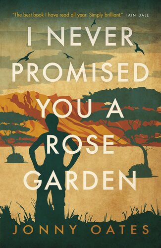 I Never Promised You A Rose Garden A Memoir Jonny Oates