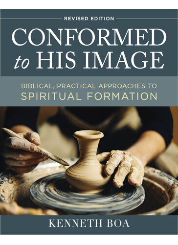 Conformed To His Image Biblical Practical Approaches To Spiritual Formation Kenneth D Boa