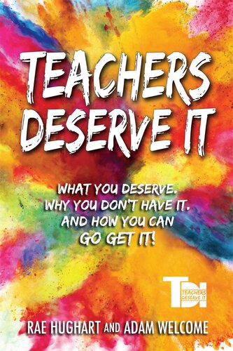Teachers Deserve It What You Deserve Why You Dont Have It And How You Can Go Get It Adam Welcome