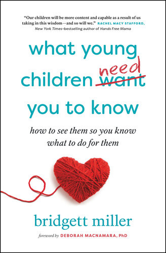 What Young Children Need You To Know Bridgett Miller