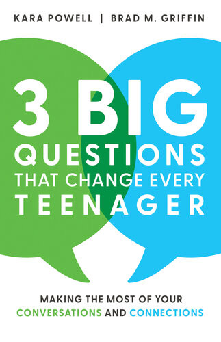 3 Big Questions That Change Every Teenager Making The Most Of Your Conversations And Connections Kara Powell