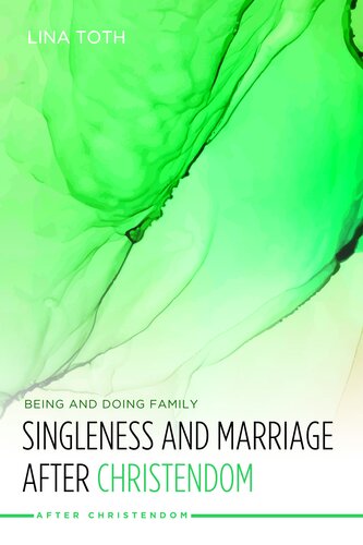 Singleness And Marriage After Christendom Being And Doing Family Lina Toth