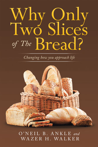 Why Only Two Slices Of The Bread Changing How You Approach Life Oneil B Ankle