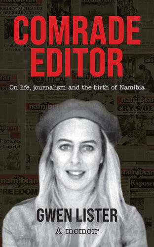 Comrade Editor On Life Journalism And The Birth Of Namibia Gwen Lister