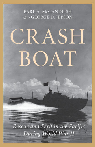 Crash Boat Rescue And Peril In The Pacific During World War Ii George D Jepson