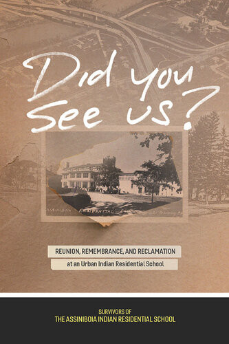 Did You See Us Reunion Remembrance And Reclamation At An Urban Indian Residential School Survivors Of The Assiniboia Indian Residential School