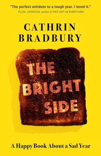 The Bright Side Twelve Months Three Heartbreaks And One Maybe Miracle Cathrin Bradbury