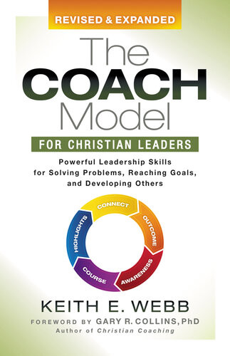 The Coach Model For Christian Leaders Powerful Leadership Skills For Solving Problems Reaching Goals And Developing Others Keith E Webb