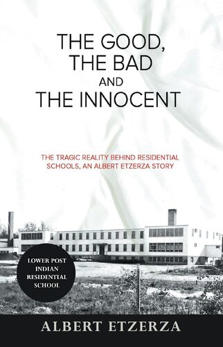The Good The Bad And The Innocent The Tragic Reality Behind Residential Schools Albert Etzerza
