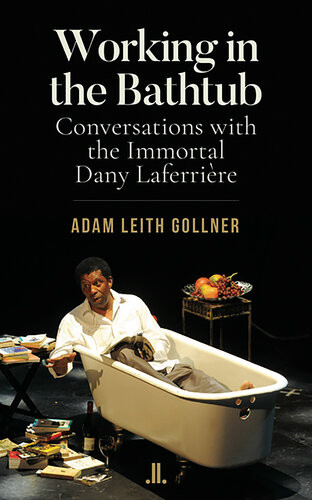 Working In The Bathtub Conversations With The Immortal Dany Laferrireworking In The Bathtub Adam Leith Gollner