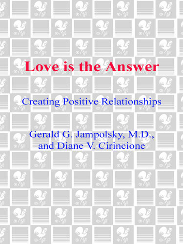 Love Is The Answer Creating Positive Relationships Gerald G Jampolsky