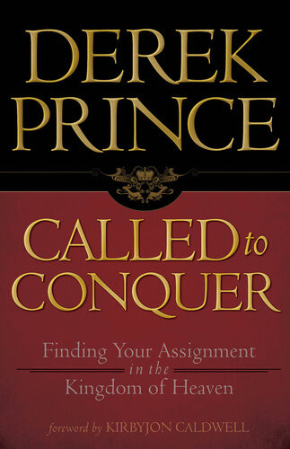 Called To Conquer Finding Your Assignment In The Kingdom Of God Derek Prince