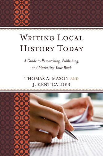Writing Local History Today A Guide To Researching Publishing And Marketing Your Book Thomas A Mason