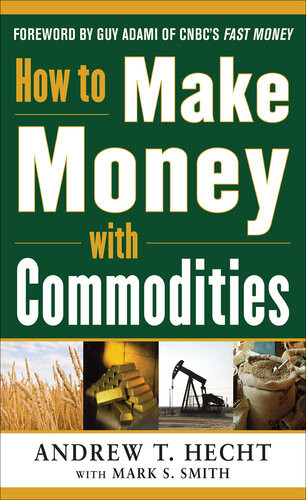 How To Make Money With Commodities Andrew Hecht