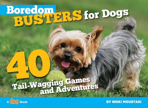 Boredom Busters For Dogs 40 Tailwagging Games And Adventures Nikki Moustaki