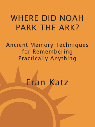 Where Did Noah Park The Ark Ancient Memory Techniques For Remembering Practically Anything Eran Katz