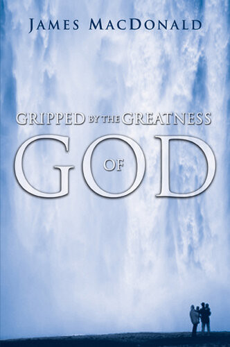 Gripped By The Greatness Of God James Macdonald