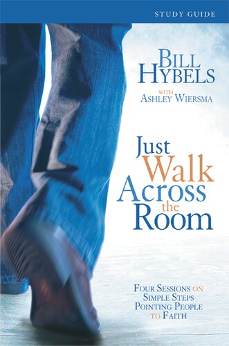 Just Walk Across The Room Participants Guide Four Sessions On Simple Steps Pointing People To Faith Bill Hybels