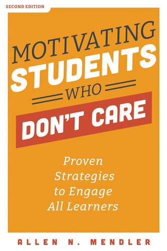 Motivating Students Who Dont Care Proven Strategies To Engage All Learners Proven Strategies To Motivate Struggling Students And Spark An Enthusiasm For Learning Allen N Mendler