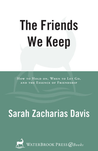 The Friends We Keep A Womans Quest For The Soul Of Friendship Sarah Zacharias Davis
