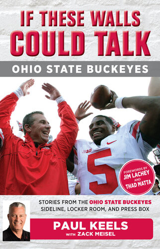 If These Walls Could Talk Ohio State Buckeyes Stories From The Buckeyes Sideline Locker Room And Press Box Paul Keels