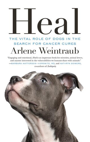 Heal The Vital Role Of Dogs In The Search For Cancer Cures Arlene Weintraub